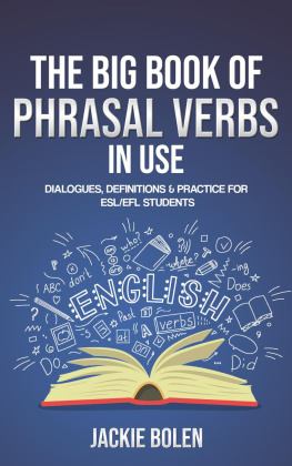 Jackie Bolen - The Big Book of Phrasal Verbs in Use: Dialogues, Definitions & Practice for ESL/EFL Students