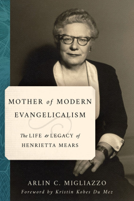 Arlin C. Migliazzo Mother of Modern Evangelicalism: The Life and Legacy of Henrietta Mears