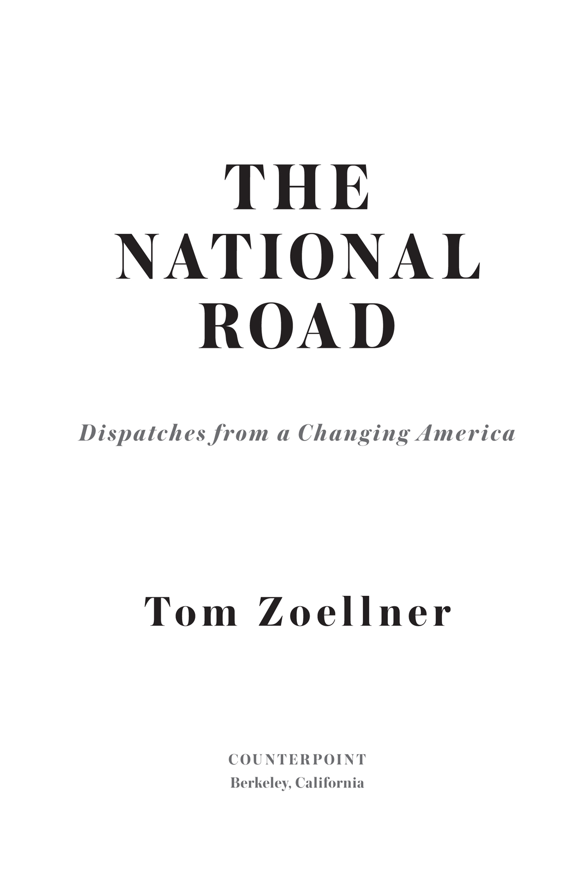 The National Road Copyright 2020 by Tom Zoellner First hardcover edition 2020 - photo 2