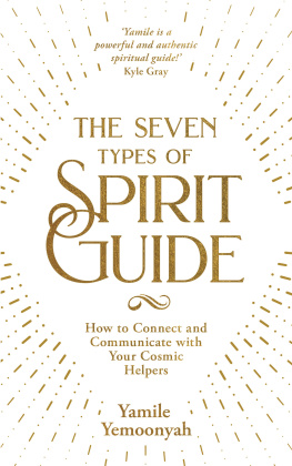 Yamile Yemoonyah The Seven Types of Spirit Guide: How to Connect and Communicate with Your Cosmic Helpers