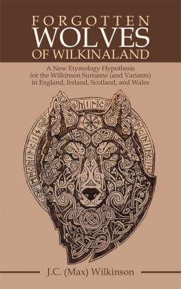 J.C. Wilkinson - Forgotten Wolves of Wilkinaland: A New Etymology Hypothesis for the Wilkinson Surname (And Variants) in England, Ireland, Scotland, and Wales