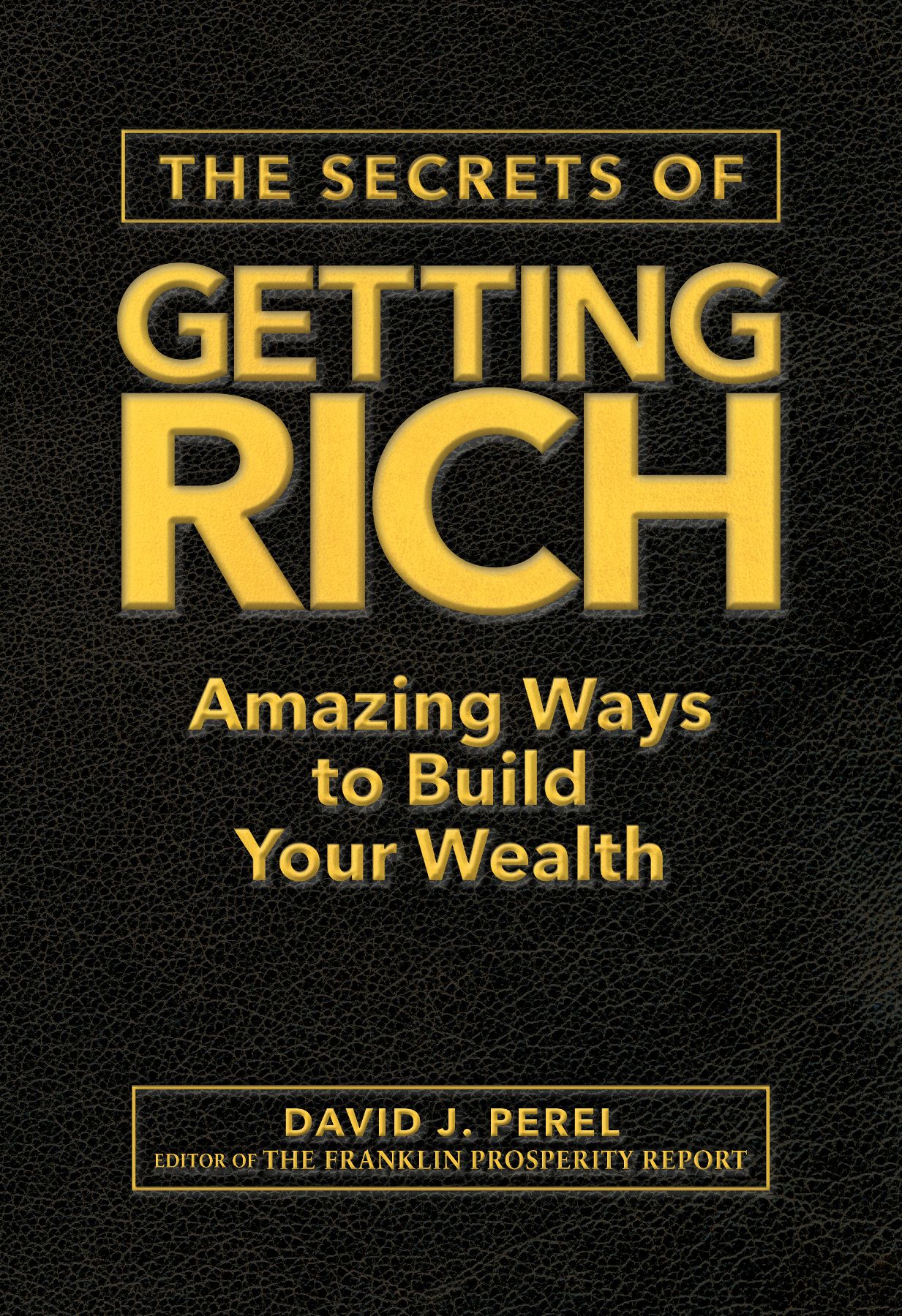 THE SECRETS OF GETTING RICH Amazing Ways to Build Your Wealth David J Perel - photo 1