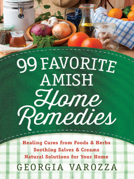 Georgia Varozza - 99 Favorite Amish Home Remedies: *Healing Cures from Foods and Herbs *Soothing Salves and Creams *Natural Solutions for Your Home