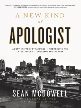 Sean McDowell A New Kind of Apologist: *Adopting Fresh Strategies *Addressing the Latest Issues *Engaging the Culture