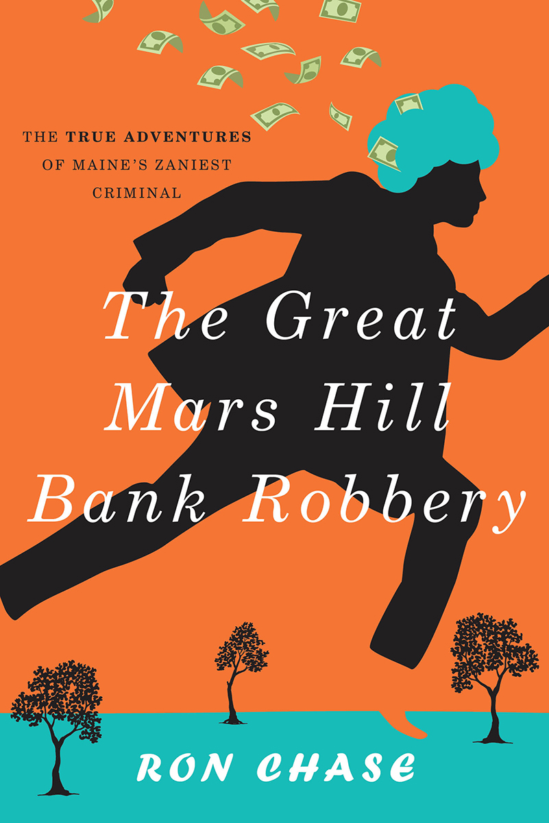 The Great Mars Hill Bank Robbery Published by Down East Books An imprint of The - photo 1