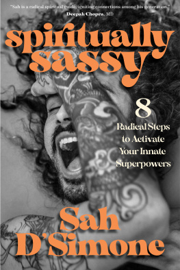 Sah DSimone - Spiritually Sassy: 8 Radical Steps to Activate Your Innate Superpowers
