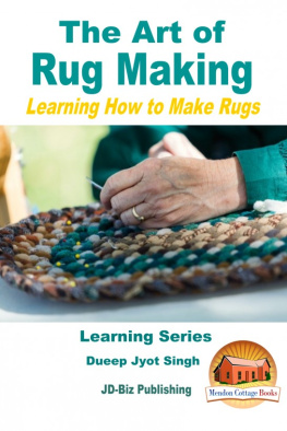 Dueep Jyot Singh - The Art of Rug Making: Learning How to Make Rugs