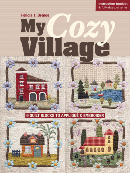 Felicia T. Brenoe - My Cozy Village: 9 Quilt Blocks to Appliqué & Embroider