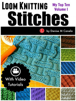 Denise M Canela Loom Knitting Stitches: My Top Ten Volume I