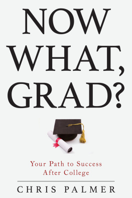 Chris Palmer - Now What, Grad?: Your Path to Success After College