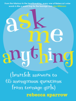 Rebecca Sparrow Ask Me Anything: Heartfelt Answers to 65 Anonymous Questions from Teenage Girls