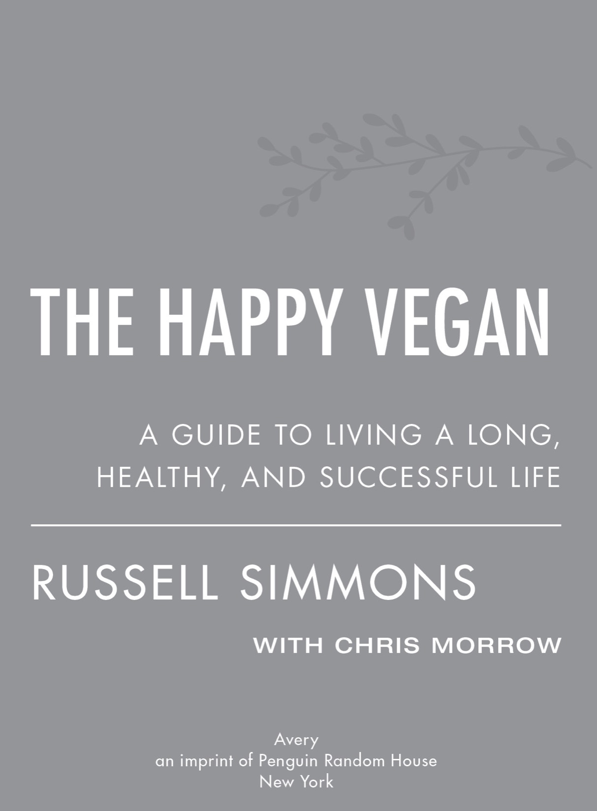 The Happy Vegan A Guide to Living a Long Healthy and Successful Life - image 2