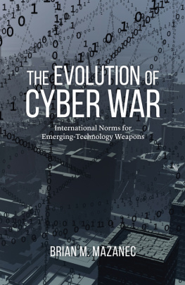 Brian M. Mazanec The Evolution of Cyber War: International Norms for Emerging-Technology Weapons