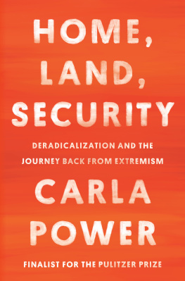 Carla Power - Home, Land, Security: Deradicalization and the Journey Back From Extremism