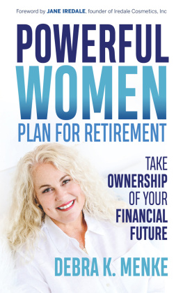 Debra K. Menke Powerful Women Plan for Retirement: Take Ownership of Your Financial Future