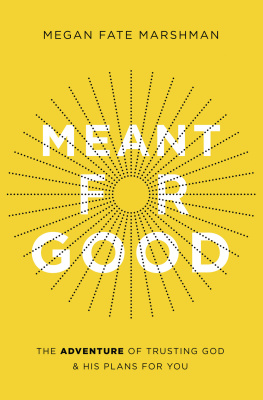 Megan Fate Marshman - Meant for Good: The Adventure of Trusting God and His Plans for You