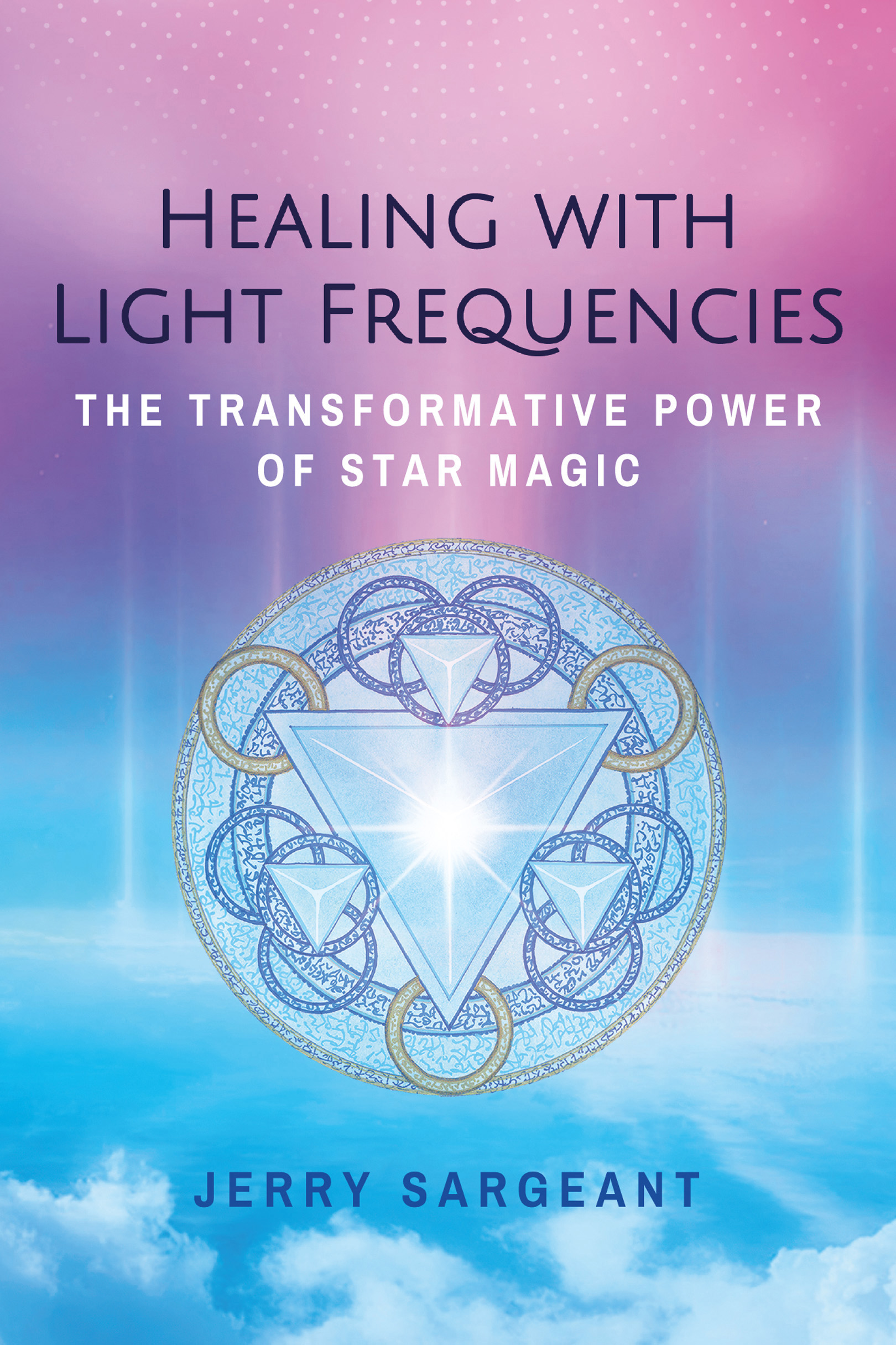 Healing with Light Frequencies Expect the unexpected Jerry Sargeant states in - photo 1