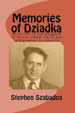 Stephen Szabados Memories of Dziadka: Rural life in the Kingdom of Poland 1880-1912 and Immigration to America