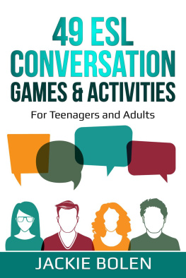 Jackie Bolen - 49 ESL Conversation Games & Activities: For Teenagers and Adults