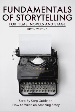 Justin Whiting - Fundamentals of Storytelling for Films, Novels and Stage: Step By Step Guide on How To Write an Amazing Story