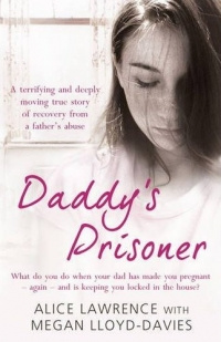 Alice Lawrence with Megan Lloyd-Davies - Daddys Prisoner: What do you do when your dad has made you pregnant again, and is keeping you locked in the house?