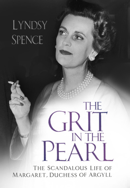 Lyndsy Spence The Grit in the Pearl: The Scandalous Life of Margaret, Duchess of Argyll (The shocking true story behind A Very British Scandal, starring Claire Foy and Paul Bettany)