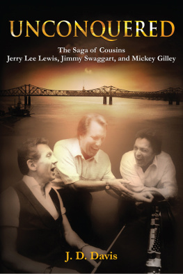 J.D. Davis Unconquered: The Saga of Cousins Jerry Lee Lewis, Jimmy Swaggart, and Mickey Gilley