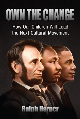 Ralph Harper Own the Change: How Our Children Will Lead the Next Cultural Movement