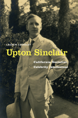 Lauren Coodley Upton Sinclair: California Socialist, Celebrity Intellectual