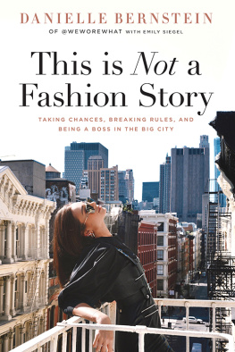 Danielle Bernstein - This is Not a Fashion Story: Taking Chances, Breaking Rules, and Being a Boss in the Big City