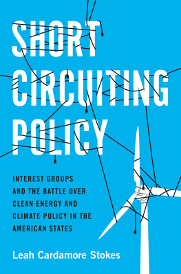 Leah Cardamore Stokes Short Circuiting Policy: Interest Groups and the Battle Over Clean Energy and Climate Policy in the American States