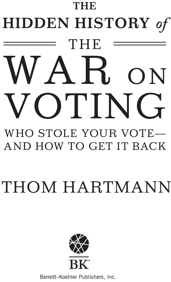 The Hidden History of the War on Voting Copyright 2020 by Thom Hartmann All - photo 1