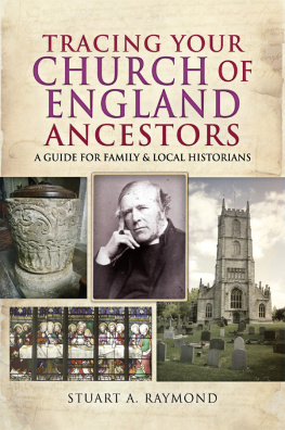 Stuart A. Raymond - Tracing Your Church of England Ancestors: A Guide for Family & Local Historians