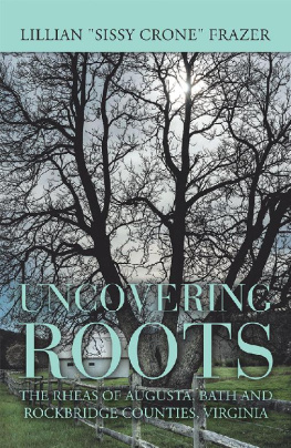 Lillian Frazer - Uncovering Roots: The Rheas of Augusta, Bath and Rockbridge Counties, Virginia