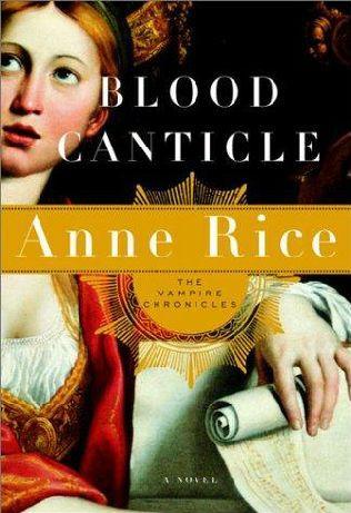 Blood Canticle Vampire Chronicles 10 by Anne Rice Blood Canticle Rice - photo 1