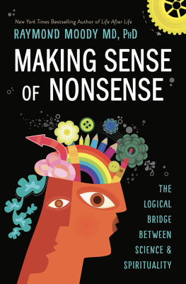 Raymond Moody - Making Sense of Nonsense: The Logical Bridge Between Science & Spirituality