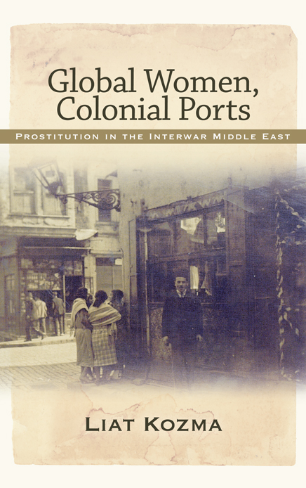 Global Women Colonial Ports Prostitution in the Interwar Middle East - image 1