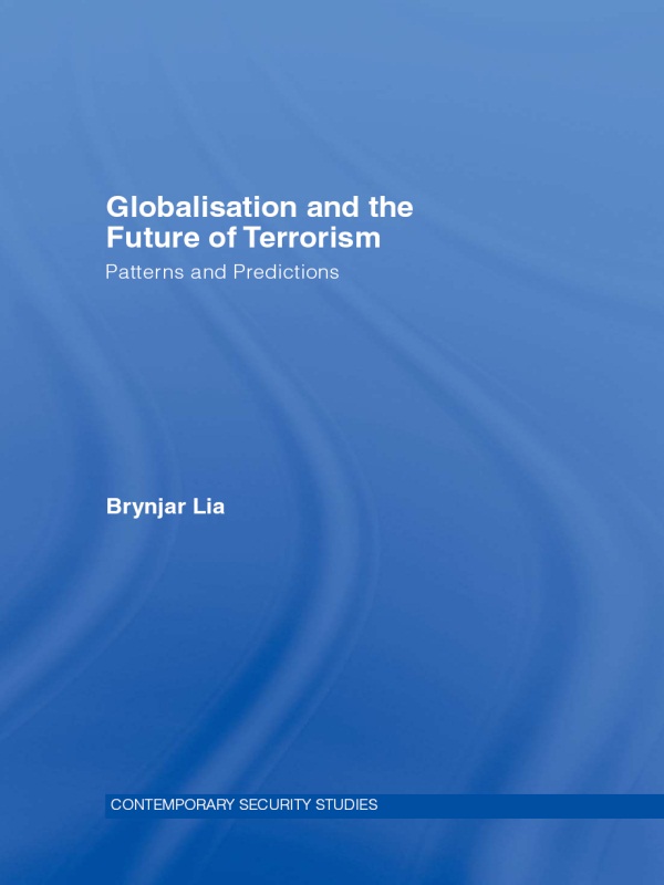 GLOBALISATION AND THE FUTURE OF TERRORISM This book sets out to explain how - photo 1