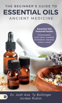 Josh Axe - The Beginners Guide to Essential Oils: Ancient Medicine
