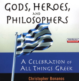 Christopher Bonanos Gods, Heroes, and Philosophers: A Celebration of All Things Greek