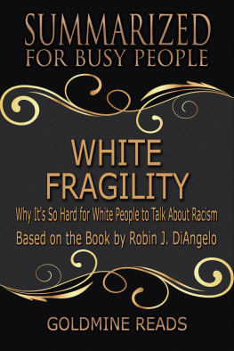 Goldmine Reads - White Fragility--Summarized for Busy People: Why Its So Hard for White People to Talk About Racism: Based on the Book by Robin J. DiAngelo