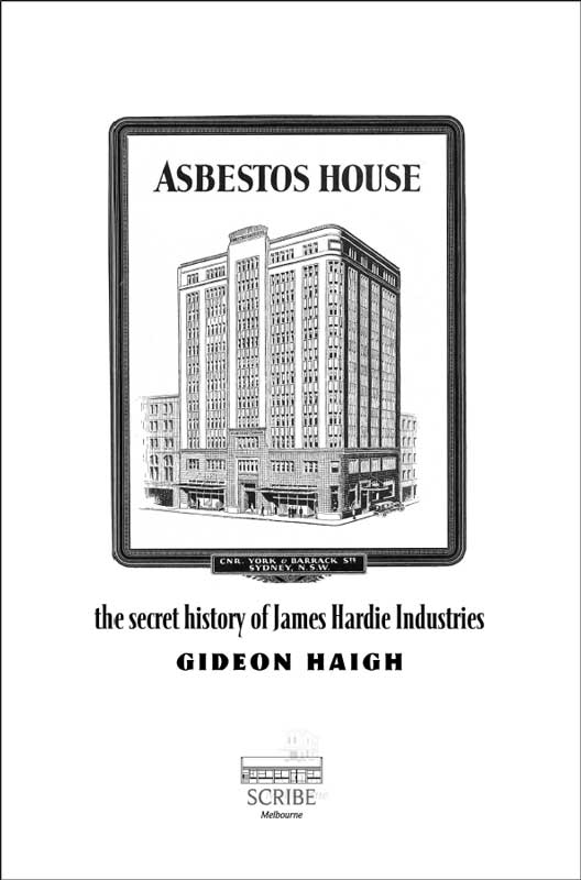 Scribe Publications ASBESTOS HOUSE Gideon Haigh has been a journalist for - photo 1