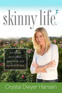 Crystal Dwyer Hansen - Skinny Life: The Secret to Physical, Emotional, and Spiritual Fitness
