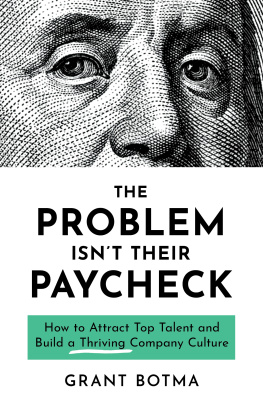 Grant Botma - The Problem Isnt Their Paycheck: How to Attract Top Talent and Build a Thriving Company Culture