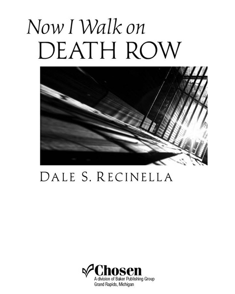 Now I Walk on Death Row Copyright 2011 Dale S Recinella Cover design by Eric - photo 2