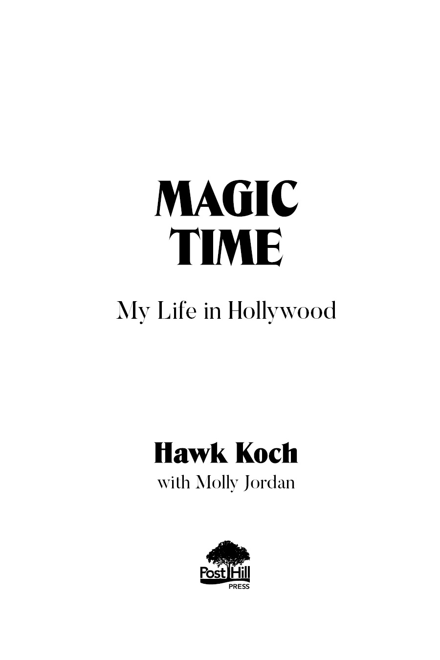 A POST HILL PRESS BOOK Magic Time My Life in Hollywood 2019 by Hawk Koch All - photo 2