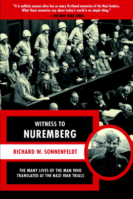 Richard W. Sonnenfeldt Witness to Nuremberg: The Many Lives of the Man who Translated at the Nazi War Trials