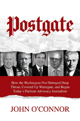 John OConnor - Postgate: How the Washington Post Betrayed Deep Throat, Covered Up Watergate, and Began Todays Partisan Advocacy Journalism