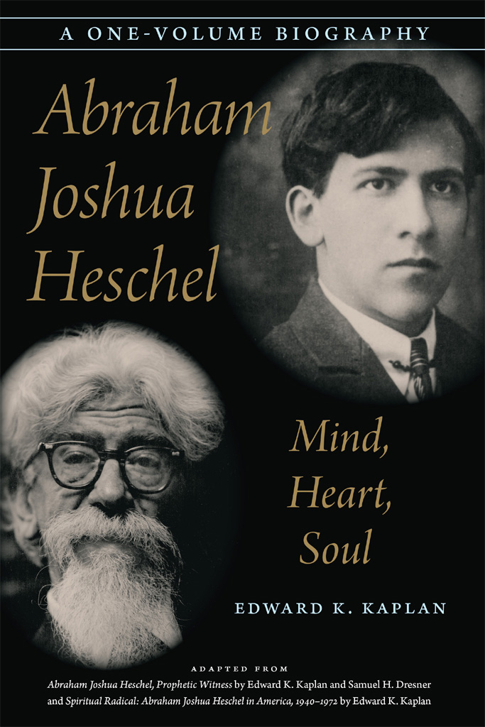 Kaplans biography masterfully depicts the life of Abraham Joshua Heschel - photo 1