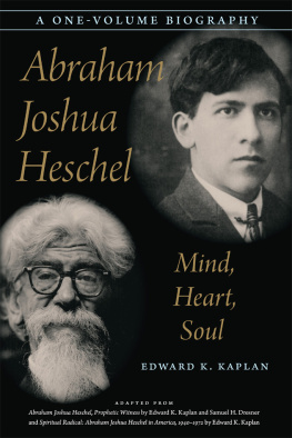 Edward K. Kaplan Abraham Joshua Heschel: Mind, Heart, Soul